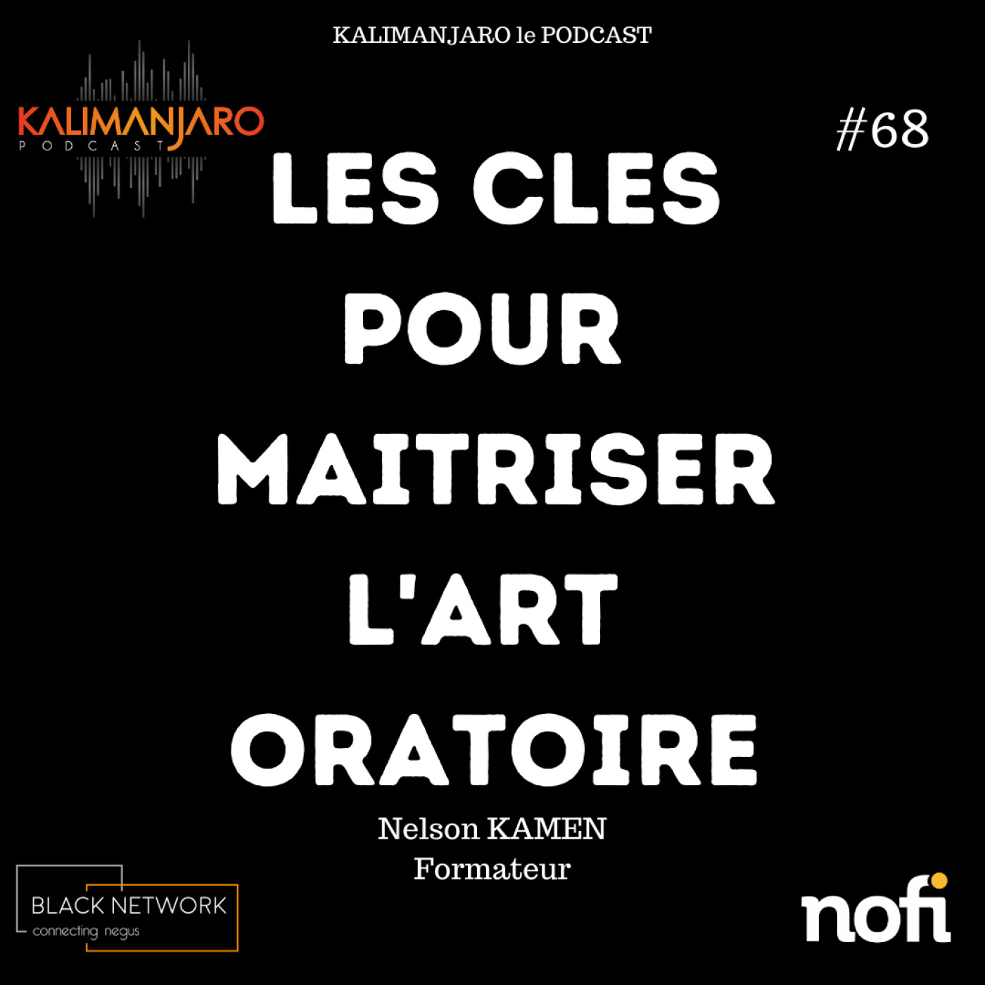 Kalimanjaro épisode #68: Les clés pour maitriser l'art oratoire avec Nelson KAMEN episode artwork