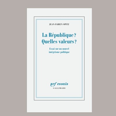 Jean-Fabien Spitz - La République ? Quelles valeurs ? : essai sur un nouvel intégrisme politique cover