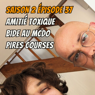S02E37 - Amitié toxique, Bide au Mcdo, Pires courses cover