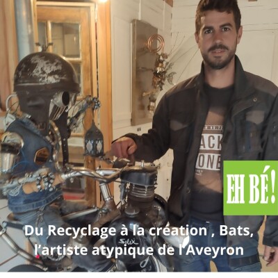 E07- Du recyclage à la création, Bats, l'artiste atypique de l'Aveyron. cover