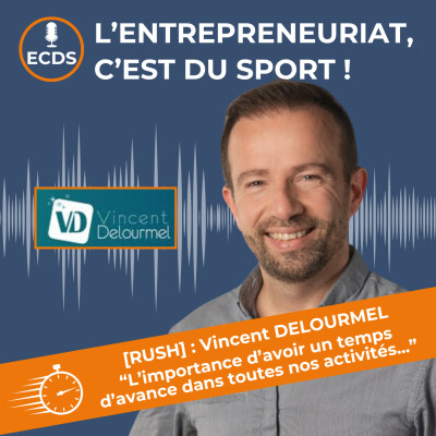 [RUSH] : Vincent DELOURMEL - “L’importance d’avoir un temps d’avance dans toutes nos activités...” cover