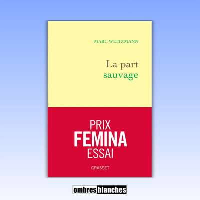 Marc Weitzmann → La part sauvage - Prix Femina Essai 2025 cover
