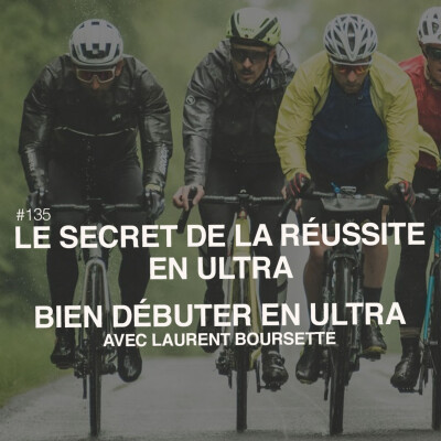 Episode 135 - Bien DEBUTER et REUSSIR en bikepacking - SECRETS et TECHNIQUES avec Laurent Boursette. cover