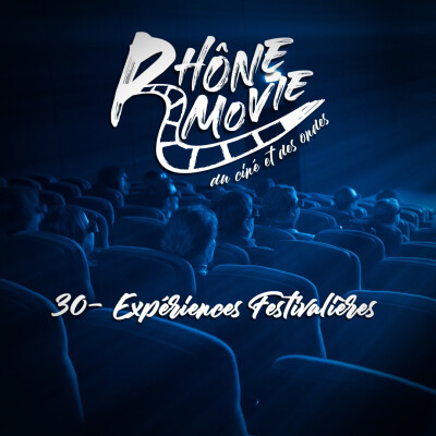 Rhône Movie - Expériences Festivalières - Episode 30 cover
