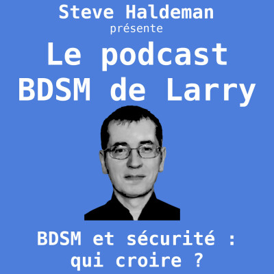 Le podcast BDSM de Larry - BDSM et sécurité : qui croire ? cover