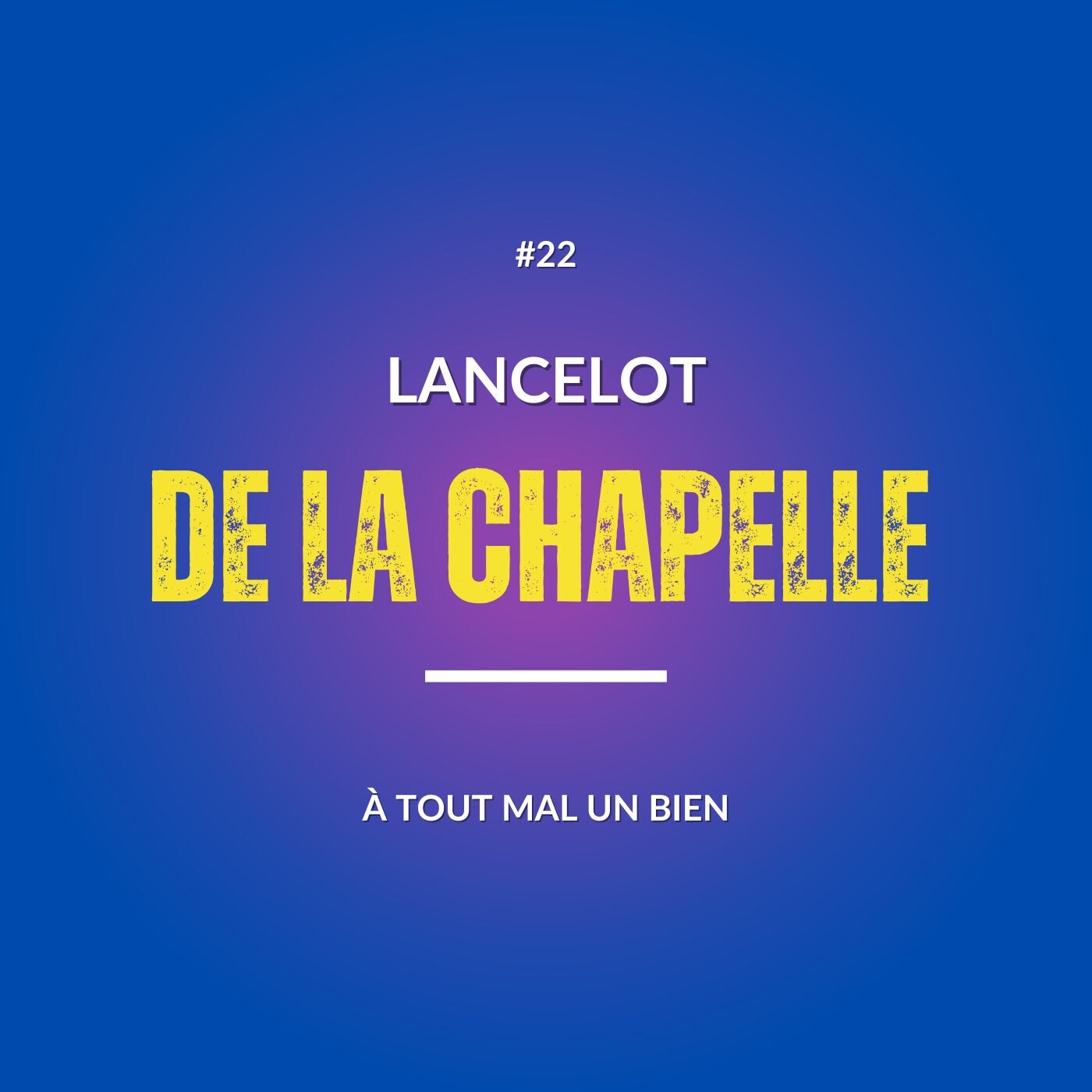 #22 À TOUT MAL UN BIEN avec Lancelot de la Chapelle