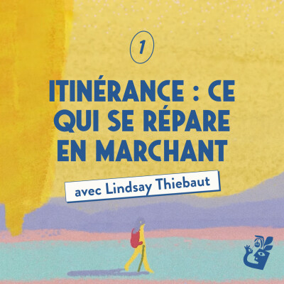 Itinérance (1/2) : ce qui se répare en marchant avec Lindsay Thiebaut cover