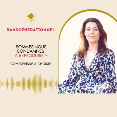 87- Transgénérationnel : sommes-nous condamnés à reproduire ? cover