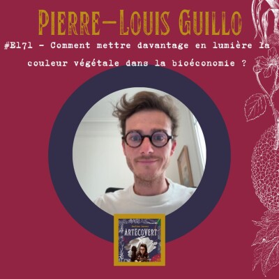 E171 Pierre-Louis Guillo : Comment mettre davantage en lumière la couleur végétale dans la bioéconomie ? cover