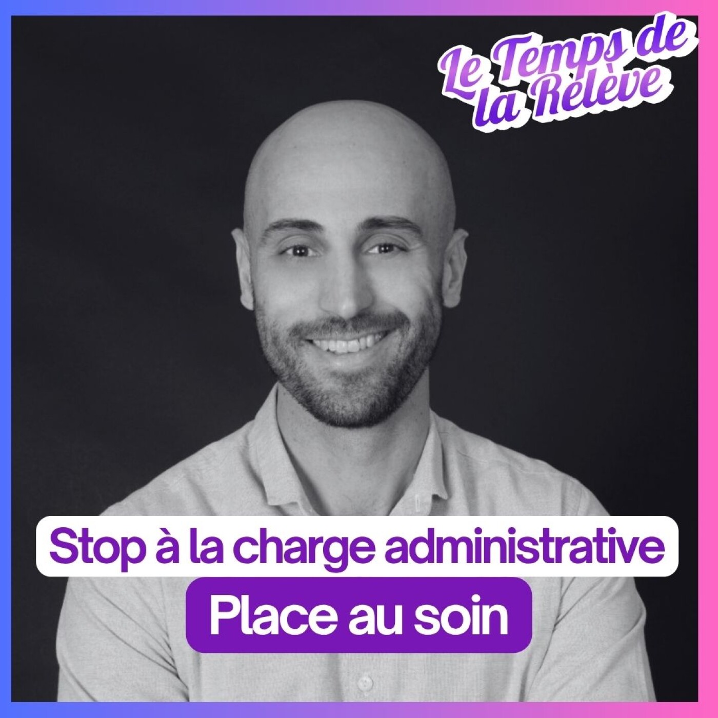 #26 : Stop à la charge administrative, place au soin
