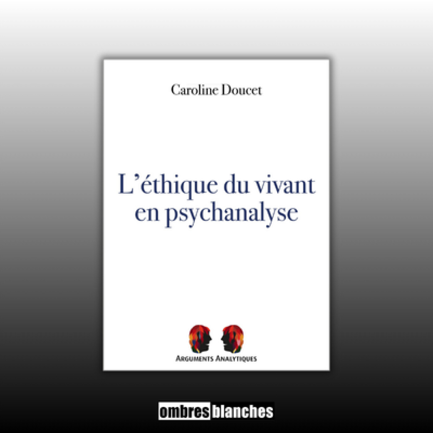 Caroline Doucet → L'éthique du vivant en psychanalyse Caroline Doucet → L'éthique du vivant en psychanalyse