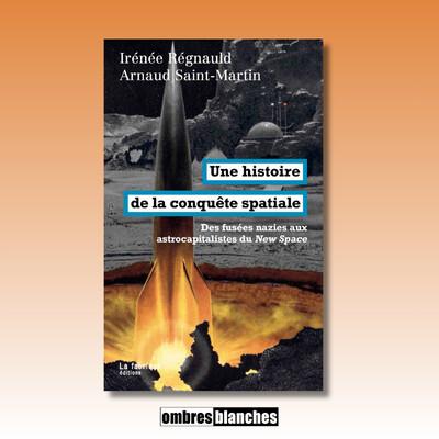 Irénée Régnauld & Arnaud Saint-Martin → Une histoire de la conquête spatiale. Des fusées nazies aux astrocapitalistes du New Space cover