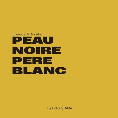 Episode 7- Peau Noire Père Blanc, comment vivre le métissage de son enfant. cover