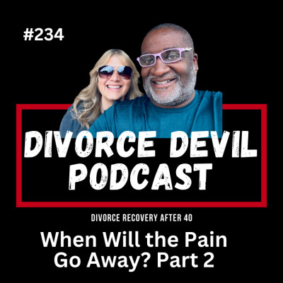 When Will the Pain Go Away? Part Two...  Joy and Pain, Sunshine and Rain! ||  Divorce Devil Podcast #234  ||  David and Rachel cover