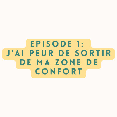 Episode 1 - J'ai peur de sortir de ma zone de confort cover