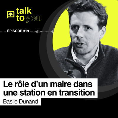 Quels arbitrages pour une communes de montagne durable ? Talk To You EP#19 avec Basile Dunand, Maire des Contamines cover