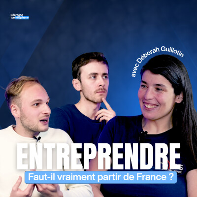 Déborah Guillotin : Entreprendre en France, faut-il vraiment partir ? - Décroche ton téléphone cover