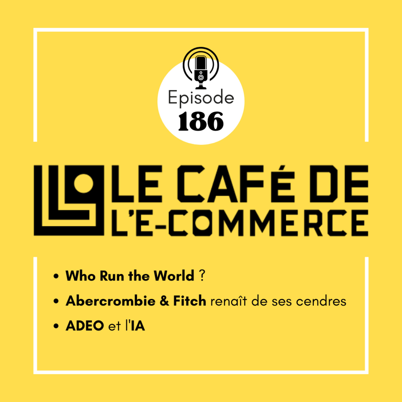 186 - Who Run the World ? Abercrombie & Fitch renaît de ses cendres, ADEO et l'IA