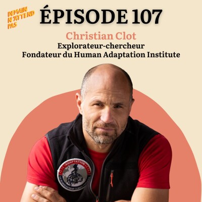107 - Sommes-nous capables de nous adapter au climat du futur ? Avec Christian Clot, explorateur de l'extrême et fondateur du Hum cover