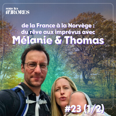 #23 - DE LA FRANCE À LA NORVÈGE : DU RÊVE AUX IMPRÉVUS AVEC MÉLANIE & THOMAS (1/2) cover