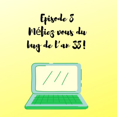 S1E8 : Méfiez vous du bug de l'an 38 ! cover