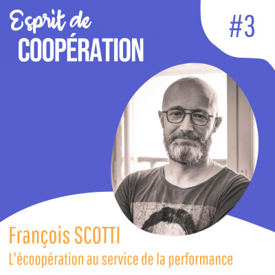 #3 - François Scotti - L'écoopération au service de la performance cover