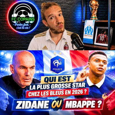 Débat Equipe de France - Qui est la plus grosse star chez les Bleus en 2026 ? Zidane ou Mbappe ? cover