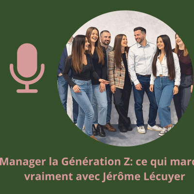 Manager la Génération Z: ce qui marche vraiment avec Jérôme Lécuyer cover