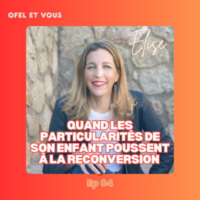 EP04 : Elise, quand les particularités de son enfant poussent à la reconversion cover