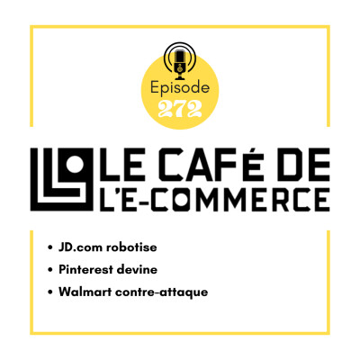 272 - JD.com robotise, Pinterest devine, Walmart contre-attaque cover