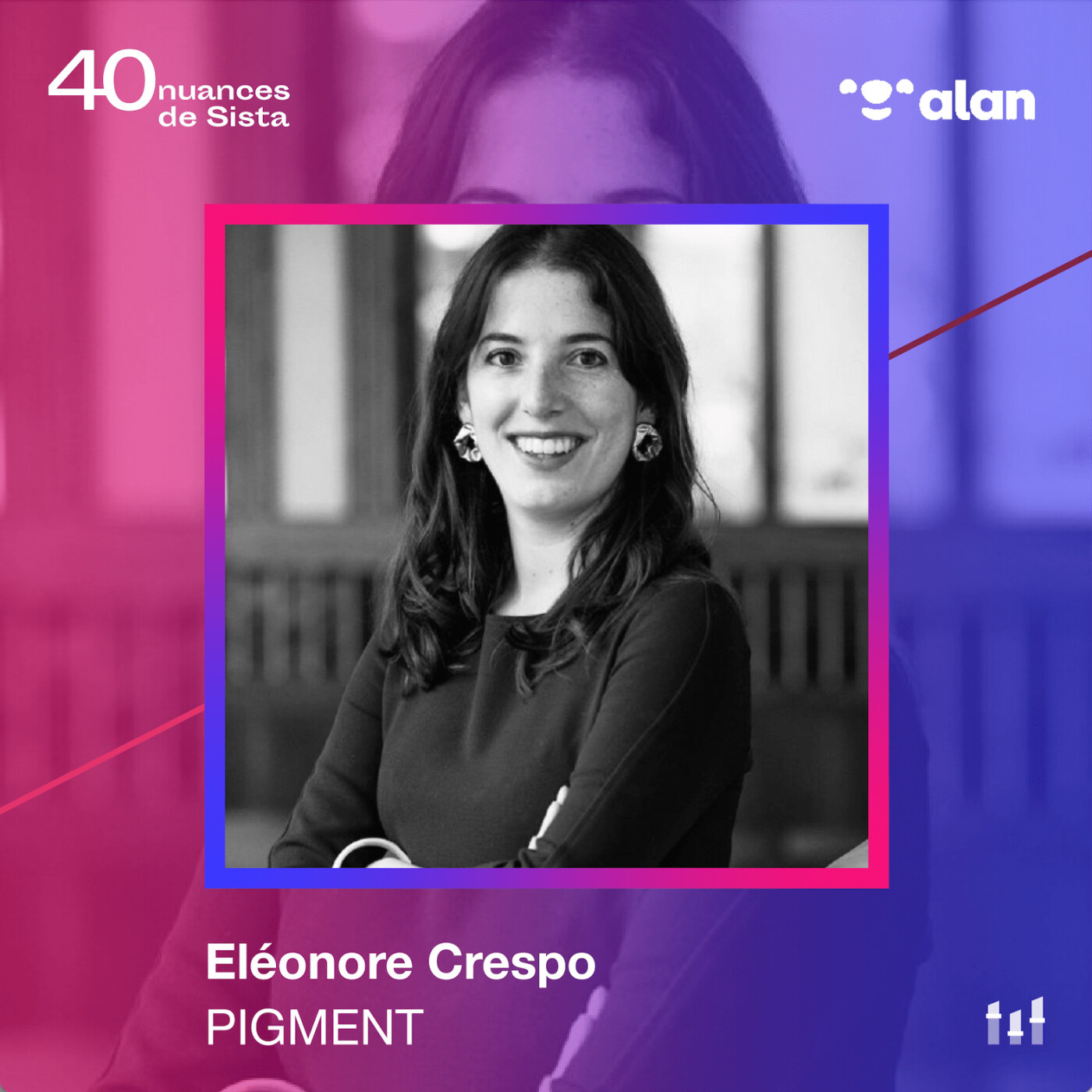 [SISTA ALAN] Eléonore Crespo - Pigment -  L’ascension de la “petite” startup au FT120
