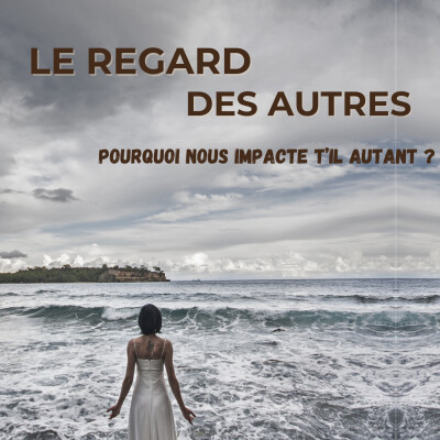 Le regard des autres : pourquoi nous impacte t’il autant ? cover