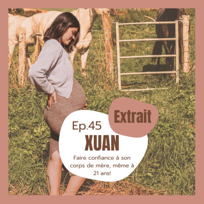 (EXTRAIT) #45 - Xuan, faire confiance à son corps de mère, même à 21 ans cover