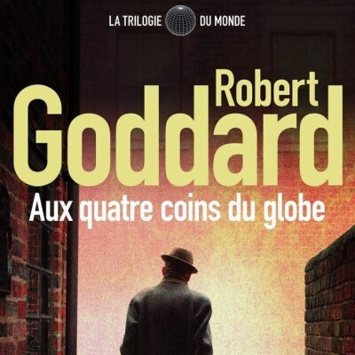 Robert GODDARD - "La trilogie du monde " Au quatre coin du globe - Tome 2 cover