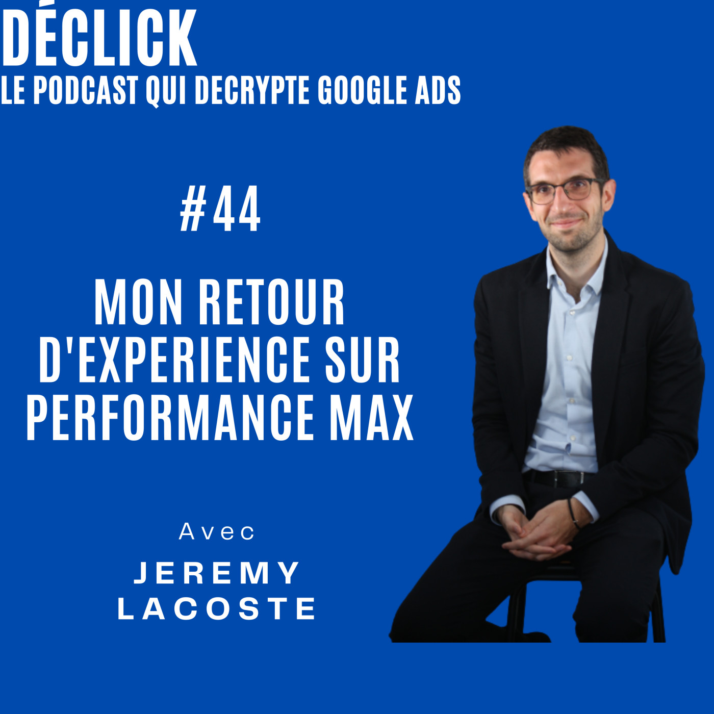 Déclick - le podcast qui décrypte Google Ads