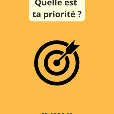 Episode 37 : Quelle est ta priorité ? cover