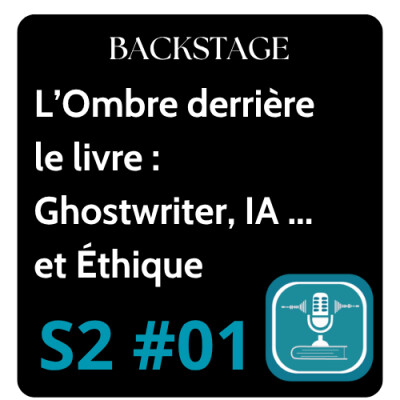S2-#01 - BACKSTAGE : l’ombre derrière le livre : éthique, ghostwriter et IA ? (littérature, écriture, auteur indépendant) cover