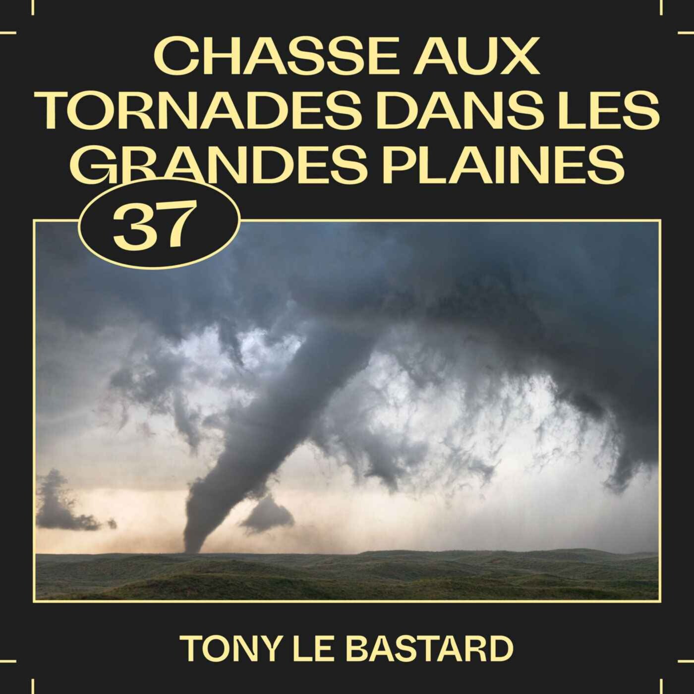 #37 — Chasse aux tornades dans les Grandes Plaines, avec Tony Le Bastard