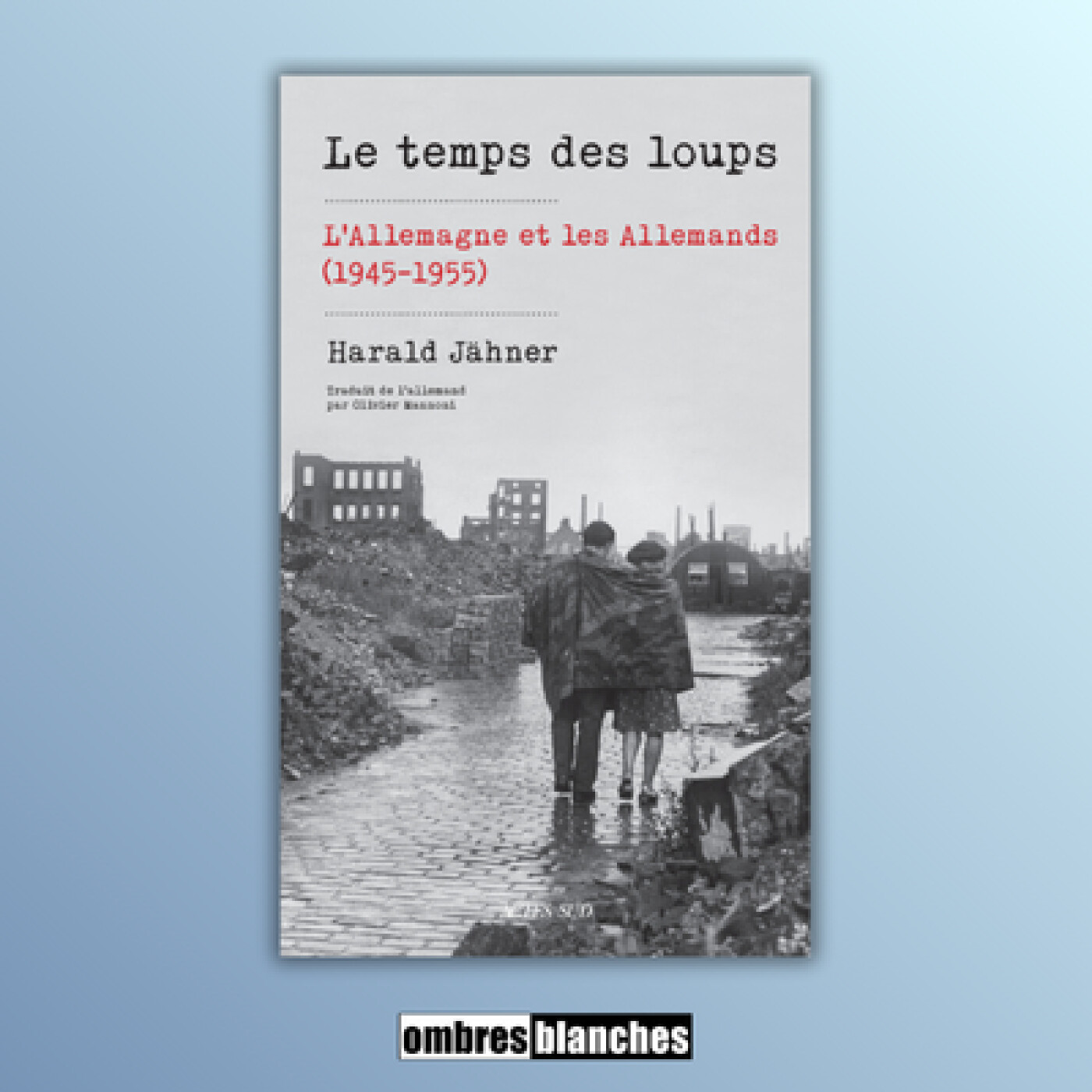 Harald Jähner → Le temps des loups : l’Allemagne et les Allemands (1945-1955) Harald Jähner → Le temps des loups : l’Allemagne et les Allemands (1945-1955)