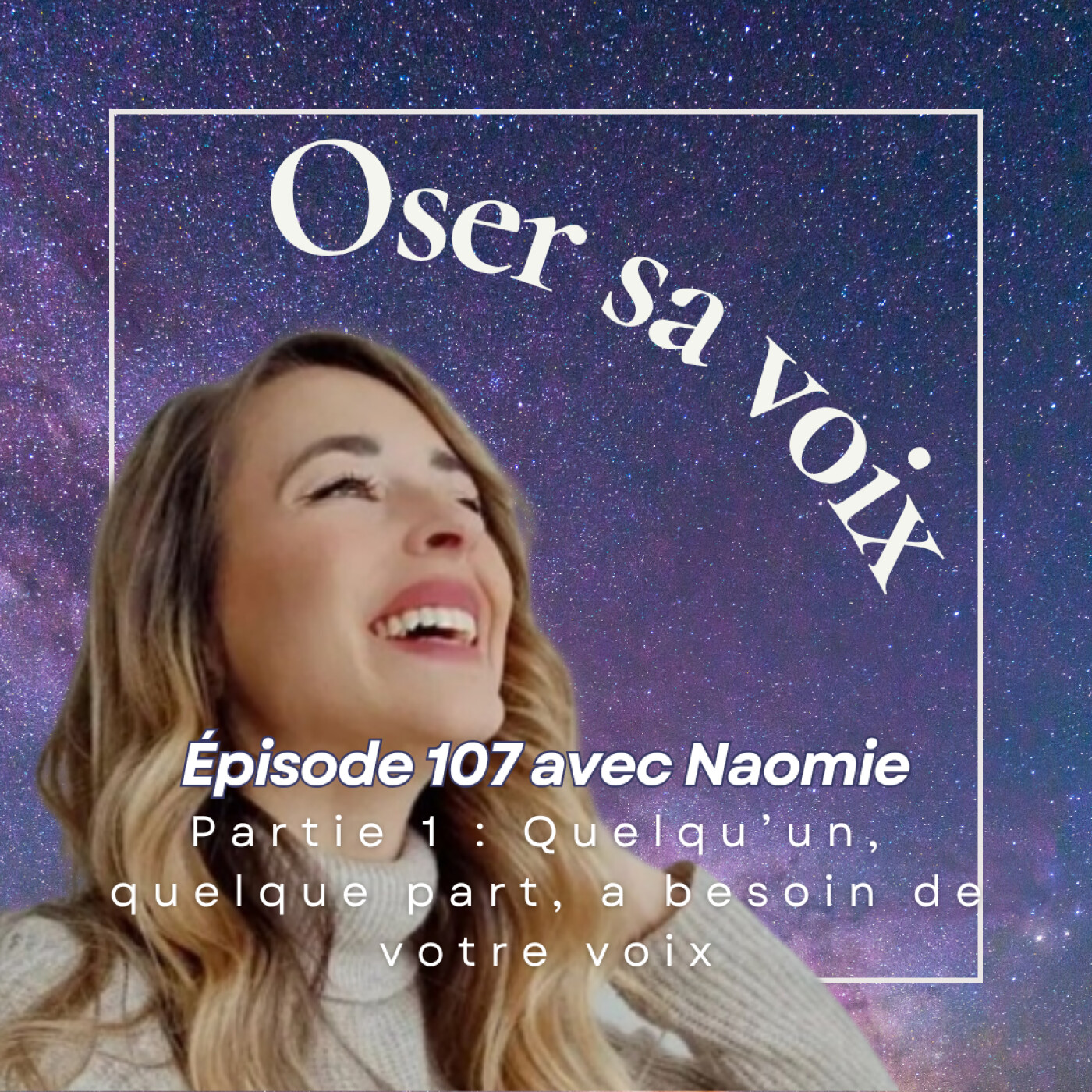 Episode 107 Avec Naomie Partie 1 : Quelqu’un, quelque part, a besoin de votre voix episode artwork