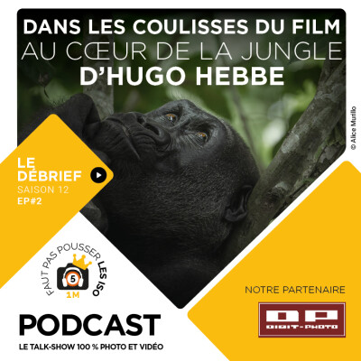 S1202 - LE DÉBRIEF - DANS LES COULISSES DU FILM AU CŒUR DE LA JUNGLE D'HUGO HEBBE cover
