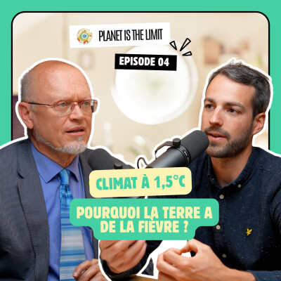 Ep#4 Climat à +1,5°C : pourquoi la Terre a de la fièvre ? cover