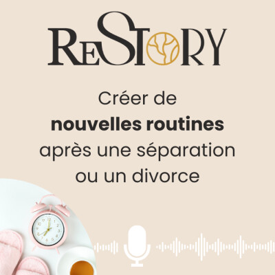 Ep 8 - RECONSTRUIRE - Créer de nouvelles routines après un divorce ou une séparation cover