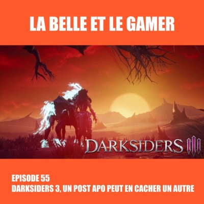 Episode 55: Darksiders 3: Un Post Apo peut en cacher un autre cover