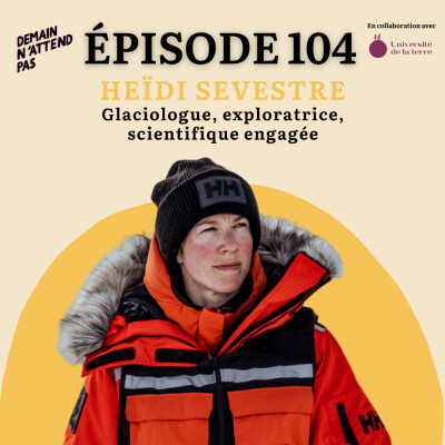 104- Heidi Sevestre, ce que les glaciers disent de nous cover