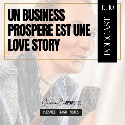 Ep 10 - Un business prospère est une love story, voilà pourquoi + 1 scoop jamais révélé cover