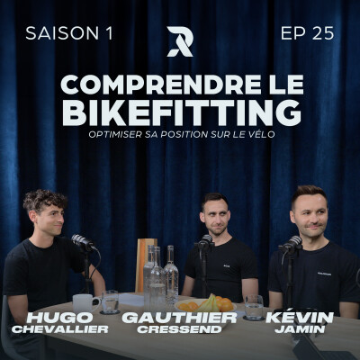 Comprendre le Bikefitting - Kévin JAMIN, Hugo CHEVALLIER et Gauthier CRESSEND - SAISON 1 - EP25 cover