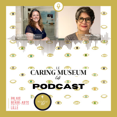 #4 CARING MUSEUM CAFÉ avec  Juliette Barthélémy Louvre Lens et Marjan Abadie cover