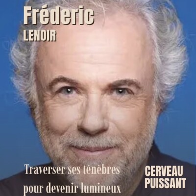 Ce que la souffrance peut nous apprendre, traverser ses ténèbres pour devenir lumineux - la quête de sens avec Frédéric Lenoir cover