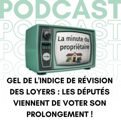 Gel de l'indice de révision des loyers : les députés viennent de voter son prolongement ! cover